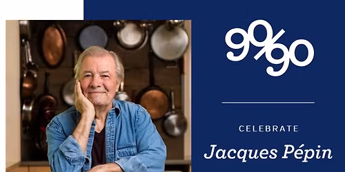 Jacques Pepin 90\/90 Celebration!