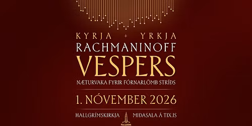 Rachmaninoff Vespers - Kyrja + Yrkja - N\u00e6turvaka fyrir f\u00f3rnarl\u00f6mb str\u00ed\u00f0s \u00ed Hallgr\u00edmskirkju