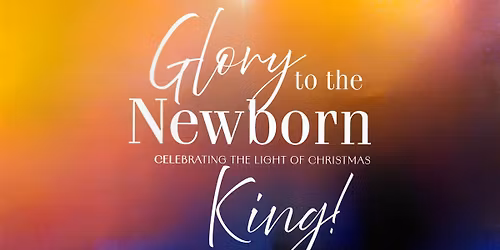Glory to the Newborn King - Christmas Cantata