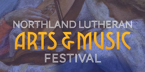 Northland Lutheran Arts & Music Festival