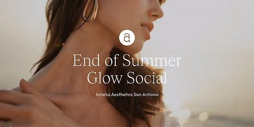 Amelia Aesthetics San Antonio: End of Summer Glow Social