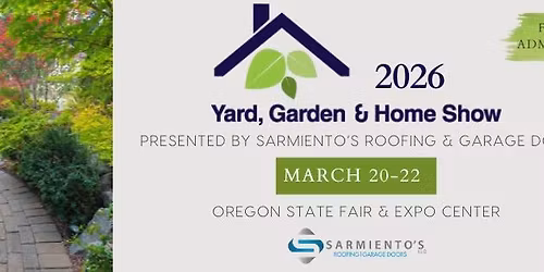 2026 Yard, Garden & Home Show presented by Sarmiento's Roofing & Garage Doors