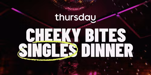 Wednesday | Cheeky Bites Singles Dinner (30-40) | Amelia Hall