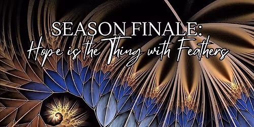 Season Finale: Hope is the Thing with Feathers
