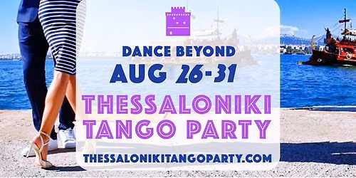 7th Thessaloniki Tango Party \u00b7 Parties, Milongas, Seminars, Folk, Beach, City-tours