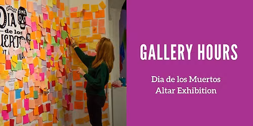 Gallery Hours: D\u00eda de los Muertos Altar Exhibition