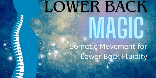 Lower Back Magic: Somatic Movement for Lower Back Fluidity