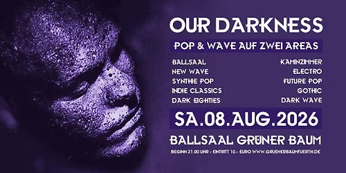 OUR DARKNESS - Pop & Wave auf zwei Areas - Sa.08.08. im Gr\u00fcnen Baum F\u00fcrth