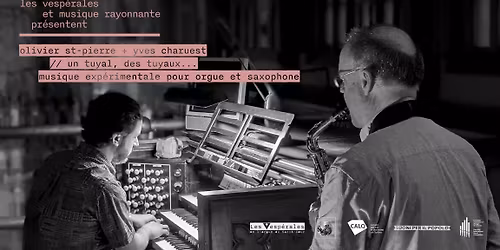 Les Vesp\u00e9rales \/ Musique rayonnante : OLIVIER ST-PIERRE \/ YVES CHARUEST\u2013 un tuyal, des tuyaux\u2026