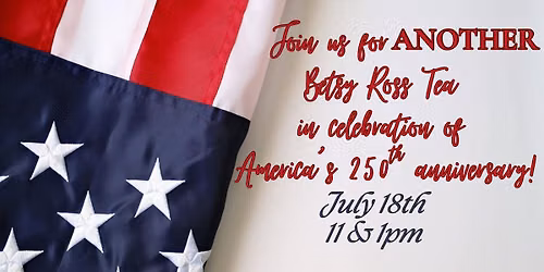 ANOTHER Betsy Ross Tea & Walk for Americas 250th Anniversary!