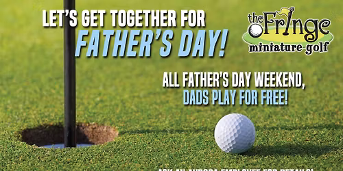 Dads Play Free Mini Golf--Father's Day Weekend at THE FRINGE!