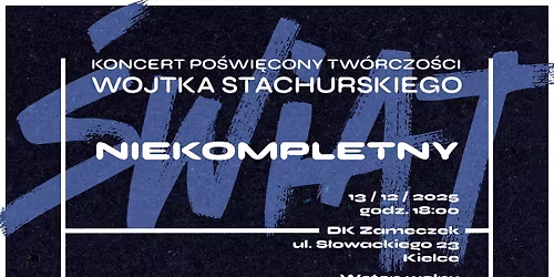Koncert po\u015bwi\u0119cony tw\u00f3rczo\u015bci Wojtka Stachurskiego pt.\u201d\u015awiat Niekompletny\u201d