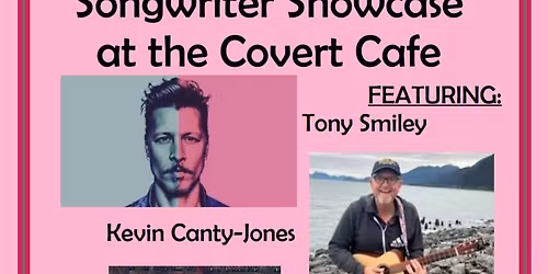 Songwriter Showcase @ The Covert Caf\u00e9 w\/ Tony Smiley, Kevin Canty-Jones & James Tiefenthaler