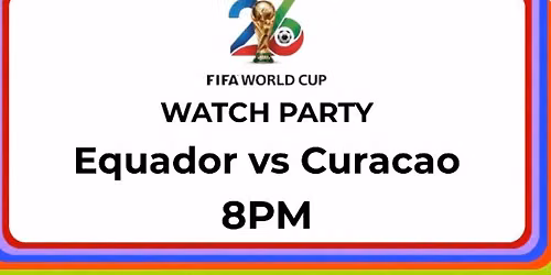 FIFA World Cup Watch Party: Equador vs Curacao 8PM