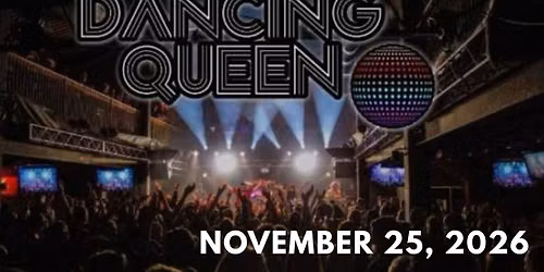DANCING QUEEN Thanksgiving Eve - Make Up Date MORE Tickets Added