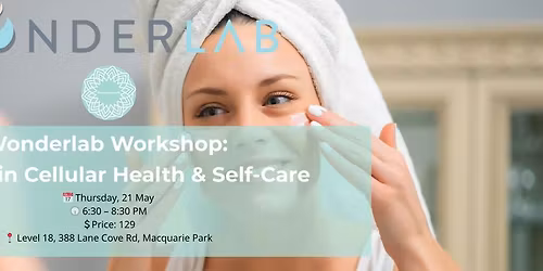 Wonderlab Workshop: Deep Skin  Cellular Health & Self-Care