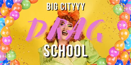 Big Cityyy Drag School FALL 2026