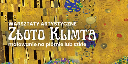 WARSZTATY ARTYSTYCZNE „ZŁOTO KLIMTA”- malowanie na płótnie lub szkle