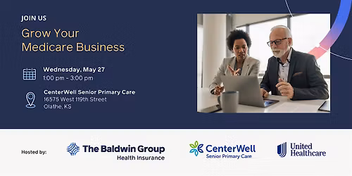 Grow Your Medicare Business | The Baldwin Group, CenterWell & UHC!