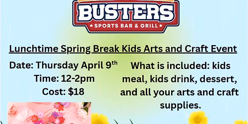 Busters Spring Break Lunch Time Arts and Crafts Event