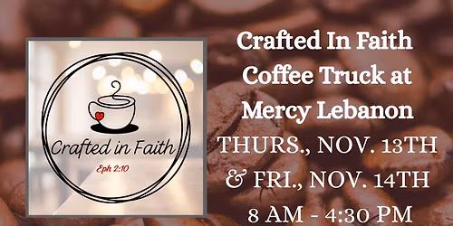 Crafted in Faith Coffee Truck at Mercy Lebanon - Thurs., Nov. 13th & Fri., Nov. 14th - 8 AM - 4:30 