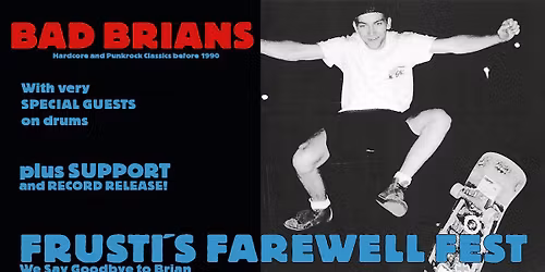 Frustis Farewell Fest w, Bad Brians-Punk\/Bln+Guest