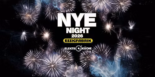 NYE \/\/ SILVESTER RAVE \/\/ ELEKTROK\u00dcCHE & ESSIGFABRIK