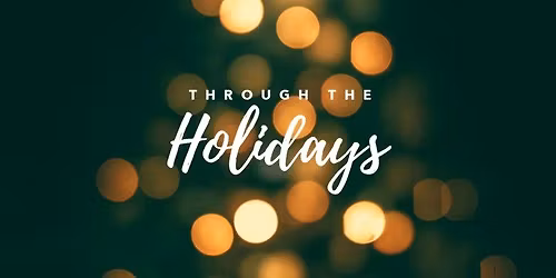 Through the Holidays: A Grief Support Event