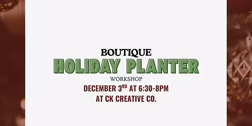 Boutique Holiday Planter Workshop