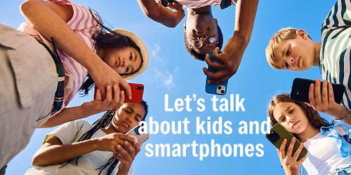 Let\u2019s talk about kids & smartphones