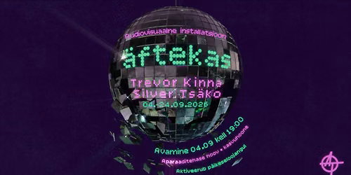 Trevor Kinna ja Silver Ts\u00e4ko audiovisuaalne installatsioon \u201c\u00e4ftekas\u201d