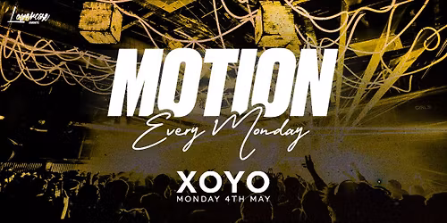 MOTION Every Monday @ XOYO - 4th May