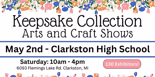 Saturday, May 2nd - SPRING Arts & Craft Show at Clarkston High School by Keepsake Collection Shows!