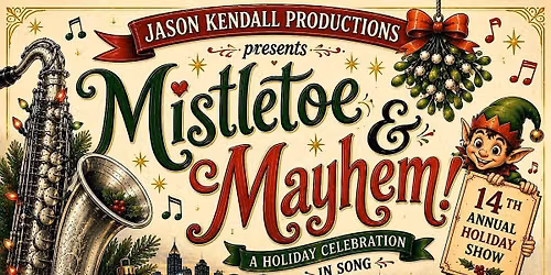 Jason Kendall Productions 14th Annual Holiday Show, "Mistletoe and Mayhem"