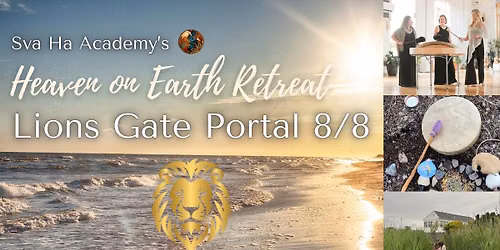 Lion's Gate 8\/8 Heaven on Earth Retreat