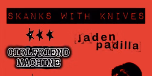Skanks With Knives \/ Girlfriend Machine \/ Jaden Padilla