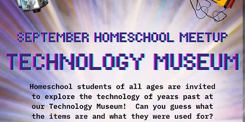 Homeschool Meet Up: Technology Museum