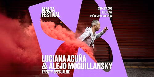 LUCIANA ACU\u00d1A & ALEJO MOGUILLANSKY \u201eEFEKTY SPECJALNE" x MALTA FESTIVAL 2026