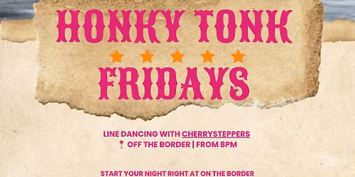 Honky Tonk Fridays - Line Dancing with the Cherry Steppers @ Off The Border