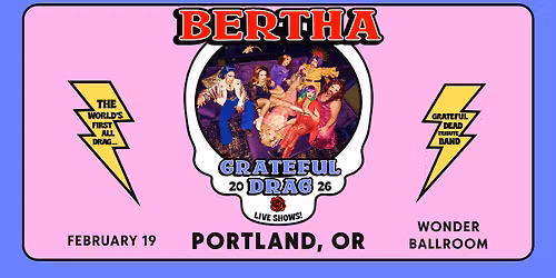 BERTHA: Grateful Drag | Feb 19 | Wonder Ballroom