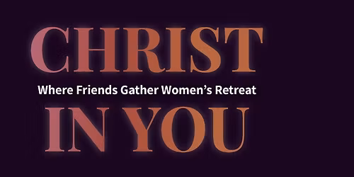 Christ in You - Where Friends Gather Women's Retreat 2026