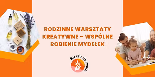 Rodzinne warsztaty kreatywne \u2013 wsp\u00f3lne robienie myde\u0142ek \ud83c\udf38