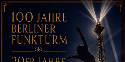 100 Jahre - Berliner Funkturm - Die 20er Jahre Jubil\u00e4umsnacht