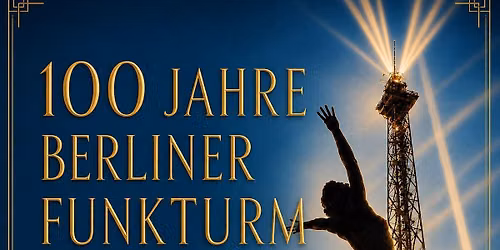 100 Jahre Berliner Funkturm - Die Jubil\u00e4umsnacht 