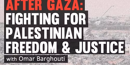After Gaza: Fighting for Palestinian Freedom & Justice w\/ Omar Barghouti