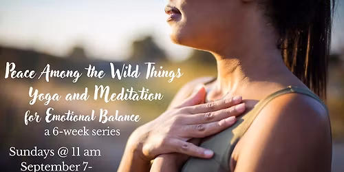 Peace Among the Wild Things: Yoga and Meditation for Emotional Balance