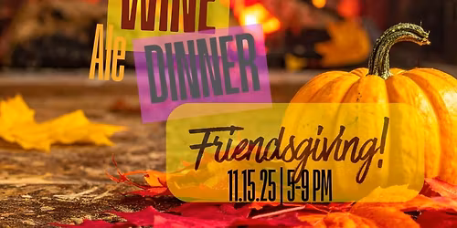 Friendsgiving-Sipping Wine & Breaking Bread | Members Only
