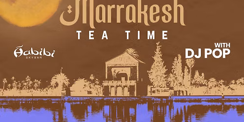 Marrakesh Tea Time Party - Sunday Chill at Habibi Skybar