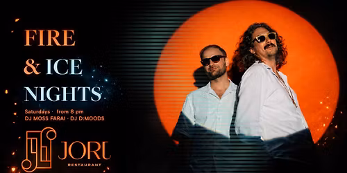 FIRE & ICE NIGHTS at JORJ Restaurant \u00b7 DJ MOSS FARAI \u00b7 DJ D:MOODS