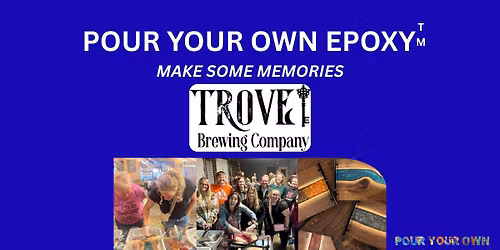 Pour Your Own Epoxy\u2122 (August 4th at Trove Brewing, Burnsville, MN)